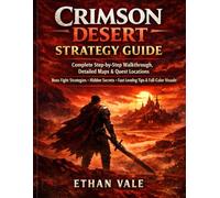 Crimson Desert Strategy Guide 2026 (Unofficial): Complete Step-by-Step Walkthrough, Detailed Maps & Quest Locations, Boss Fight Strategies, Hidden ... Visuals (No Fluff, Just What You Need to Win)