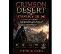 CRIMSON DESERT STRATEGY GUIDE: A Comprehensive Combat Manual for Siege Tactics, Open World Secrets, and 100% Achievement Roadmap for the Legendary Explorer