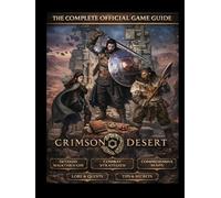 CRIMSON DESERT: THE COMPLETE OFFICIAL GAME GUIDE: The Definitive Warrior's Manual: Complete Walkthrough, Combat Mastery, and Hidden Secrets of Pywel
