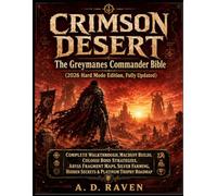 CRIMSON DESERT - The Greymanes Commander Bible (2026 Hard Mode Edition, Fully Updated): Complete Walkthrough, Macduff Builds, Colossi Boss Strategies, ... Hidden Secrets & Platinum Trophy Roadmap