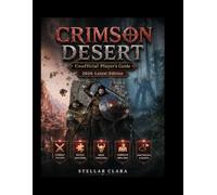 CRIMSON DESERT "Unofficial Player's Guide" 2026 Latest Edition.: Combat Tactics, Puzzle Solutions, Boss Strategies, and Complete 100% Map Walkthroughs