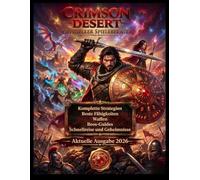 Crimson Desert: Vollständiger offizieller Spieleleitfaden Ein Leitfaden für Anfänger ortgeschrittene zur Meisterschaft in Kampf, Erkundung, Spielfortschritt und Endspielstrategien