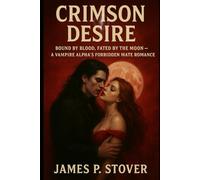 Crimson Desire: Bound by Blood, Fated by the Moon - A Vampire Alpha’s Forbidden Mate Romance