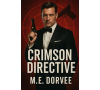 Crimson Directive: An Inspired MI6 Agent Bond Novel