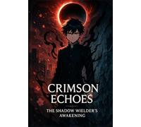 Crimson Echoes-The Shadow Wielder's Awakening