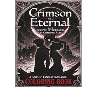 Crimson Eternal Vol. 3: Eclipse of Betrayal & Crimson Fate: A Gothic Fantasy Romance Coloring Book