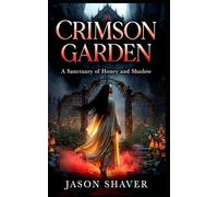 Crimson Garden: A Sanctuary Of Honey And Shadow (Scarlet Sanctuary)