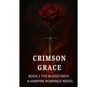 CRIMSON GRACE THE BLOOD OATH: A VAMPIRE ROAMNCE NOVEL: 1 (Crimson grace Trilogy book 1)