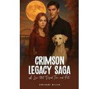 Crimson Legacy Saga: A Love that Defied Time and Fate: A Love that Defied : A Love that