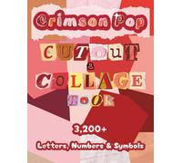 Crimson Pop Cutout and Collage Book: A Collection of 3,200+ Letters, Numbers & Symbols in Dazzling Red Shades for Ransom Notes, Junk Journals, ... Media Art (Colorful Cutout and Collage Books)