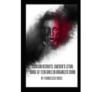 Crimson Recruits: Sweden’s Lethal Surge of Teen Girls in Organized Crime