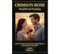 CRIMSON ROSE: Beautiful and Tempting: A Raw Chronicle of Secret Love, Digital Shadows, and the Cost of Perfection