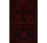 Crimson Rose: Your own cursed archive. A Gothic Journal With Lined 120 Pages for Broken Hearts, Quiet Rage & Hidden Thoughts.