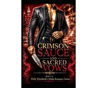 Crimson Sauce & Sacred Vows - Book 2 in Polly Elizabeth's Mafia Romance Series: A dark mafia romance of forbidden desire, family secrets, and deadly ... powerful mafia families, & dangerous men)