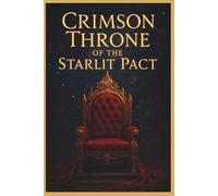 Crimson Throne of the Starlit Pact (The Crimson Veil Saga)