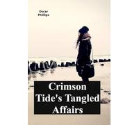 Crimson Tide's Tangled Affairs: Competing passions ignite in a coastal metropolis amidst adventure; secretsrevealed, altering relationships