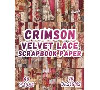 Crimson Velvet Lace Scrapbook Paper: 20 Artistic Designs, 8.5 x 11 Inch Double-Sided, 40 Pages for Collage Art, Ephemera, Journaling, Paper Crafting, Mixed Media And Scrapbooking