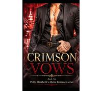 Crimson Vows - Book 1 in Polly Elizabeth's Mafia Romance Series: A Dark Mafia Arranged Marriage Romance (Polly Elizabth's Mafia Romance Series - ... powerful mafia families, & dangerous men)