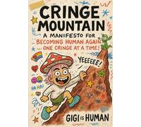 Cringe Mountain: A Manifesto for Becoming Human Again