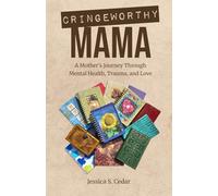 Cringeworthy Mama: A Mother’s Journey Through Mental Health, Trauma, and Love