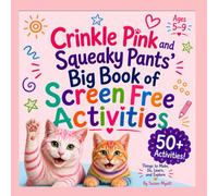 Crinkle Pink and Squeaky Pants' Big Book of Screen Free Activities: Things to Make, Do, Learn, and Explore (Crinkle and Squeak)