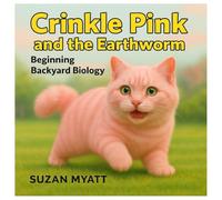 Crinkle Pink and the Earthworm: Beginning Backyard Biology