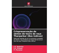 Criopreservação de sémen de touro da raça Tharparkar (Bos indicus): Efeito das estações do ano na produção e qualidade do sémen e nas proteínas de ... de um touro da raça Tharparkar (Bos indicus)