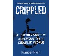 Crippled: Austerity and the Demonization of Disabled People