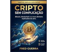 Cripto Sem Complicação: Bitcoin, blockchain e o novo dinheiro explicados do zero. (Cripto Fácil)