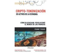Cripto-Tokenización de Activos de la Economía: Cómo Blockchain revolucionó el mundo de las Finanzas Tradicionales