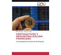 CRIPTOACTIVOS Y DESCENTRALIZACIÓN FINANCIERA: La tecnología al servicio de las Finanzas