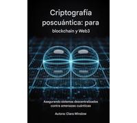 Criptografía postcuántica: para blockchain y la Web3: Protección de sistemas descentralizados contra amenazas cuánticas