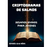 Criptogramas de Salmos: Desafíos Divinos para Jóvenes que Quieren Explorar y Descubrir la Biblia de Forma Divertida: Salmos para Adolescentes: ... para Entender y Abrazar los Mensajes de Dios