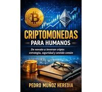 CRIPTOMONEDAS PARA HUMANOS: "De novato a inversor cripto: estrategia, seguridad y sentido común"