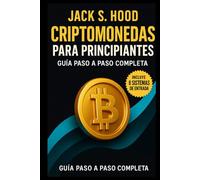 CRIPTOMONEDAS PARA PRINCIPIANTES. GUÍA PASO A PASO COMPLETA: Aprende a tomar mejores decisiones al invertir y minimiza los errores más comunes. ... tus operaciones (Negocios Online desde Cero)
