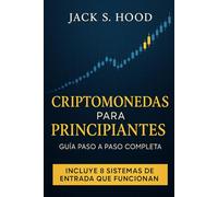 CRIPTOMONEDAS PARA PRINCIPIANTES. GUÍA PASO A PASO COMPLETA: Aprende a tomar mejores decisiones al invertir y minimiza los errores más comunes. ... tus operaciones (Negocios Online desde Cero)