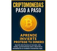 Criptomonedas Paso a Paso: Aprende, Invierte y Protege tu Dinero