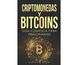 Criptomonedas y Bitcoins: Guía Completa para Principiantes: Historia & Estrategias de Trading e Inversión en Criptodivisas. Ethereum, Altcoins, Blockchain...
