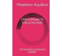 CRIPTOMONETE E BLOCKCHAIN: TUTTO QUELLO CHE DEVI SAPERE