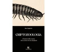 CRIPTOZOOLOGIA: Il bestiario delle creature che la scienza non ha classificato