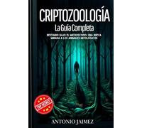 Criptozoología, La Guía Completa: Bestiario Bajo El Microscopio: Una Nueva Mirada A Los Animales Mitológicos (animales mitologicos, mitos y leyendas, libros de criptozoologia en espana,)