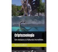 Criptozoología: Un vistazo a criaturas increibles