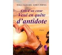 Cris d’un cœur Vexé en quête d’antidote: recueil de poèmes