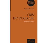 Cris de douleur: Sous le poids de l’agonie (Afrique Poésie)