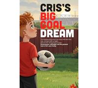 Cris’s Big Goal Dream: A short story of family love and perseverance.