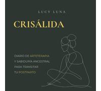 CRISÁLIDA: DIARIO DE ARTETERAPIA Y SABIDURÍA ANCESTRAL PARA TRANSITAR TU POSTPARTO: Un cuaderno místico de conexión y amor propio