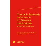Crise de la démocratie parlementaire et réformisme constitutionnel au temps de la Belle Epoque