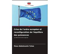 Crise de l'ordre européen et reconfiguration de l'équilibre des puissances: La refonte de l'ordre régional