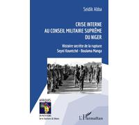 Crise interne au Conseil Militaire Suprême du Niger: Histoire secrète de la rupture Seyni Kountché - Boulama Manga