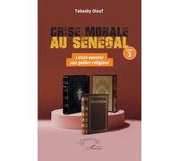 Crise morale au Sénégal: Livre 3 Lettre ouverte aux Guides religieux sénégalais